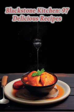 Blackstone Kitchen: 97 Delicious Recipes Blackstone Kitchen: 97 Delicious Recipes