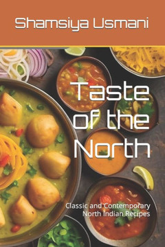 Taste of the North: Classic and Contemporary North Indian Recipes