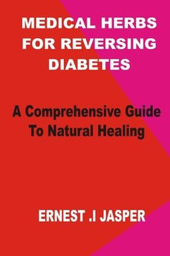 Medicinal Herbs for Reversing Diabetes: A comprehensive Guide to Natural Healing Medicinal Herbs for Reversing Diabetes: A comprehensive Guide to Natural Healing