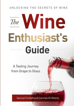 The Wine Enthusiast's Guide: Unlocking the Secrets of Wine A Tasting Journey from Grape to Glass