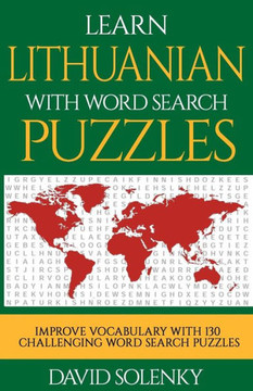 Learn Lithuanian with Word Search Puzzles: Learn Lithuanian Language Vocabulary with Challenging Word Find Puzzles for All Ages