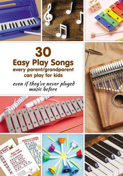 30 Easy Play Songs every parent/grandparent can play for kids even if they?ve never played music before: Beginner Sheet Music for piano, melodica, ... (Simple Sheet Music for Adult Beginners)