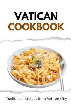 Vatican Cookbook: Traditional Recipes from Vatican City