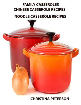Family Casseroles,Chinese Casserole Recipes, Noodle Casserole Recipes: Every title has space for notes,, Brunches, Complete dinner, All-in-One dinner Family Casseroles,Chinese Casserole Recipes, Noodle Casserole Recipes: Every title has space for notes,, Brunches, Complete dinner, All-in-One dinner