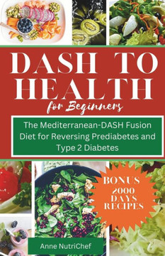 DASH to Health for Beginners: The Mediterranean-DASH Fusion Diet for Reversing Pre-diabetes and Type 2 Diabetes
