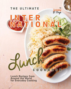 The Ultimate International Lunch Cookbook: Lunch Recipes from Around the World for Everyday Cooking
