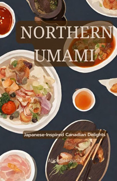 Northern Umami: Japanese-Inspired Canadian Delights