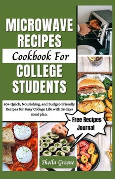 Microwave Recipes Cookbook For College Students: 80+ Quick, Nourishing, and Budget-Friendly Recipes for Busy College Life with 28 days meal plan Microwave Recipes Cookbook For College Students: 80+ Quick, Nourishing, and Budget-Friendly Recipes for Busy College Life with 28 days meal plan