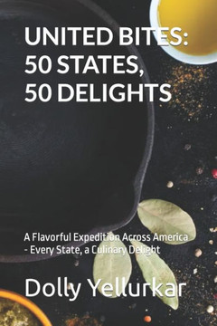 United Bites: 50 STATES, 50 DELIGHTS: A Flavorful Expedition Across America - Every State, a Culinary Delight