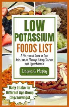 Low Potassium Foods List: A Nutritional Guide to Food Selections to Manage Kidney Disease and Hyperkalemia