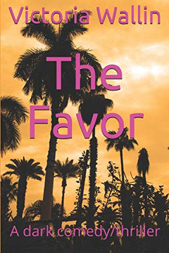 The Favor : A Dark Comedy/thriller The Favor : A Dark Comedy/thriller