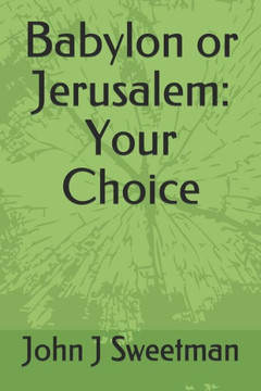 Babylon or Jerusalem: Your Choice