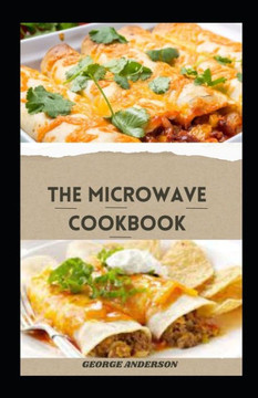 The Microwave Cookbook: Delicious Healthy And Easy-To-Make Microwave Recipes For Beginners The Microwave Cookbook: Delicious Healthy And Easy-To-Make Microwave Recipes For Beginners