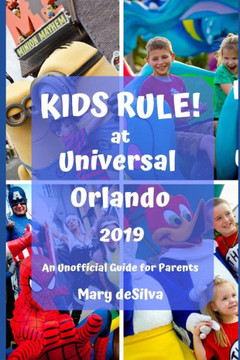KIDS RULE! at UNIVERSAL ORLANDO 2019: An Unofficial Guide for Parents