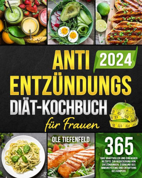 Anti-Entz?dungs-Di?-Kochbuch f? Frauen: 365 Tage kraftvoller und einfacher Rezepte zur Reduzierung von Entz?dungen, St?kung des Immunsystems und