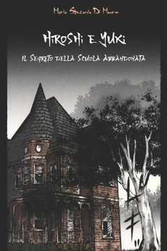 Hiroshi e Yuki: Il Segreto della Scuola Abbandonata (Italian Edition)