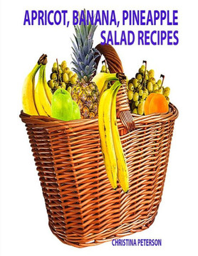 Apricot, Banana, Pineapple Salad Recipes: Space for notes on each page, Ingredients vary and include: dressings, nuts, cherries, Jello and more (Salads)