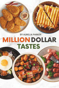 Million Dollar Tastes: Culinary Creations for Success