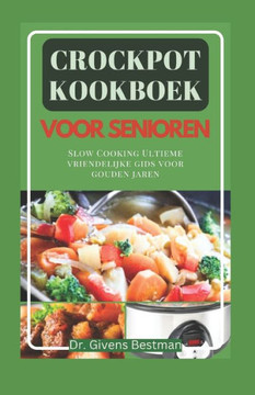 Crockpot Kookboek Voor Senioren: Slow Cooking Ultieme Vriendelijke Gids Voor Gouden Jaren Crockpot Kookboek Voor Senioren: Slow Cooking Ultieme Vriendelijke Gids Voor Gouden Jaren