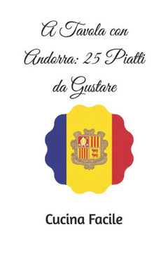A Tavola con Andorra: 25 Piatti da Gustare