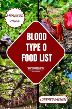 Blood Type O Food List: A Comprehensive Handbook for Blood Type O Nutrition - Transform Your Lifestyle, Boost Energy, and Enhance Well-Being t