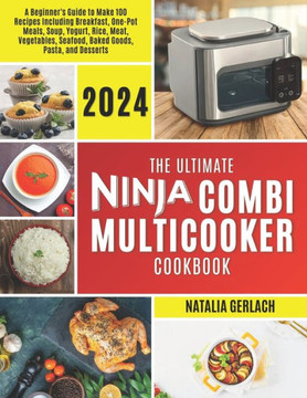 The Ultimate Ninja Combi Multicooker Cookbook: Beginners Guide To Make 100 Types Of Recipes At Home Including Breakfast, One Pot Meals, Soup, Yogurt,