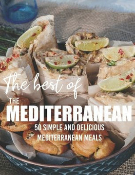 The Best Of: The Mediterranean: 50 Simple and Delicious Mediterranean Meals