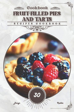 Fruit-Filled Pies and Tarts: Recipes cookbook