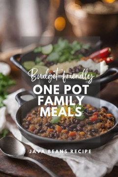Budget-Friendly One Pot Family Meals, One Pot Vegan Recipes: A Cookbook: Easy Meal Prep, Vegetarian One Pot Family Meals, Quick and Easy