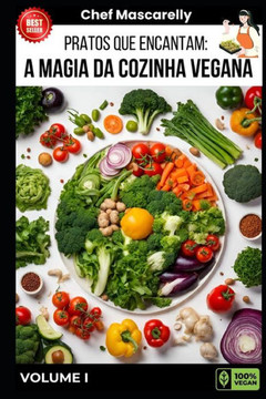 Pratos que Encantam: A Magia da Cozinha Vegana: Chef Mascarelly