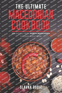 The Ultimate Macedonian Cookbook: 111 Dishes From North Macedonia To Cook Right Now