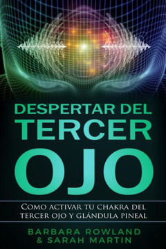 Despertar del Tercer Ojo: Como activar tu chakra del tercer ojo y glandula pineal: Third Eye Awakening: How To Activate Your Third Eye Chakra and ... / Spanish Book Version (Spanish Edition)