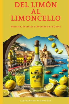Del Lim? al Limoncello: Historia, Secretos y Recetas de la Costa