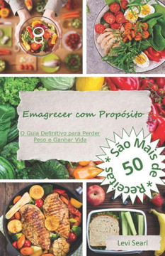 Emagrecer com Prop?ito: O Guia Definitivo para Perder Peso e Ganhar Vida