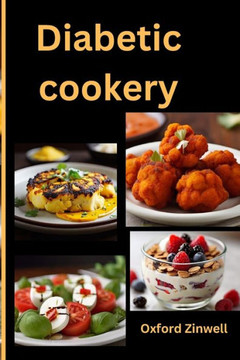 Diabetic cookery: The diabetic kitchen in simple and easy to make cuisine to improve your health.