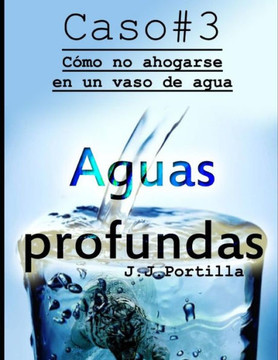 Caso #3 Aguas profundas: cOmo no ahogarse en un vaso de agua (11 casos y un homicidio) (Spanish Edition)