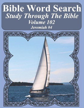 Bible Word Search Study Through The Bible: Volume 102 Jeremiah #4 (Bible Word Search Puzzles For Adults Jumbo Large Print Sailboat Series)