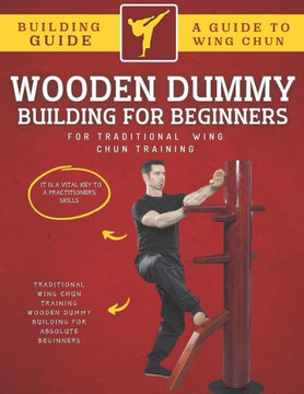 Wooden Dummy Building For Traditional Wing Chun Training For Absolute Beginners