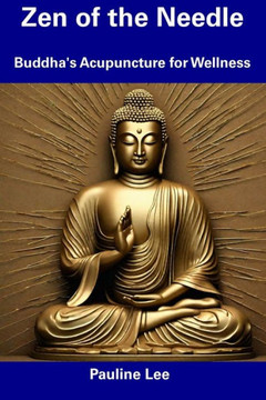 Zen of the Needle: Buddha's Acupuncture for Wellness Zen of the Needle: Buddha's Acupuncture for Wellness