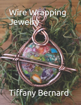 Wire Wrapping Jewelry: Step-by-Step Instructions Featuring Over 100 Color Photos. ""The Saturn Pendant,"" Book #8 Wire Wrapping Jewelry Series