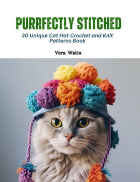 Purrfectly Stitched: 30 Unique Cat Hat Crochet and Knit Patterns Book