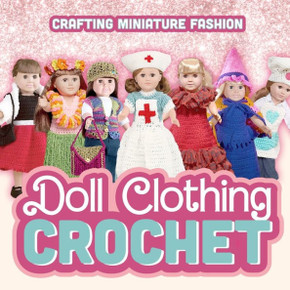 Doll Clothing Crochet: Crafting Miniature Fashion: Doll Clothing Patterns
