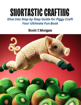 Snortastic Crafting: Dive into Step by Step Guide for Piggy Craft Your Ultimate Fun Book