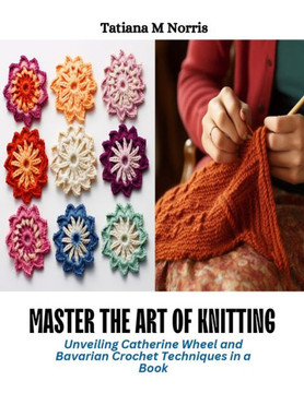 Master the Art of Knitting: Unveiling Catherine Wheel and Bavarian Crochet Techniques in a Book