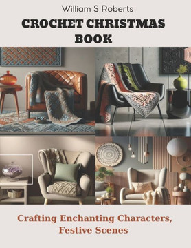 Crochet Christmas Book: Crafting Enchanting Characters & Festive Scenes