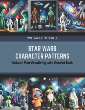 Star Wars Character Patterns: Unleash Your Creativity with Crochet Book