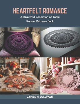 Heartfelt Romance: A Beautiful Collection of Table Runner Patterns Book