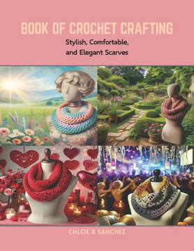 Book of Crochet Crafting: Stylish, Comfortable, and Elegant Scarves