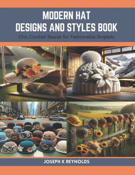 Modern Hat Designs and Styles Book: Chic Crochet Beanie for Fashionable Droplets