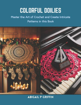 Colorful Doilies: Master the Art of Crochet and Create Intricate Patterns in this Book